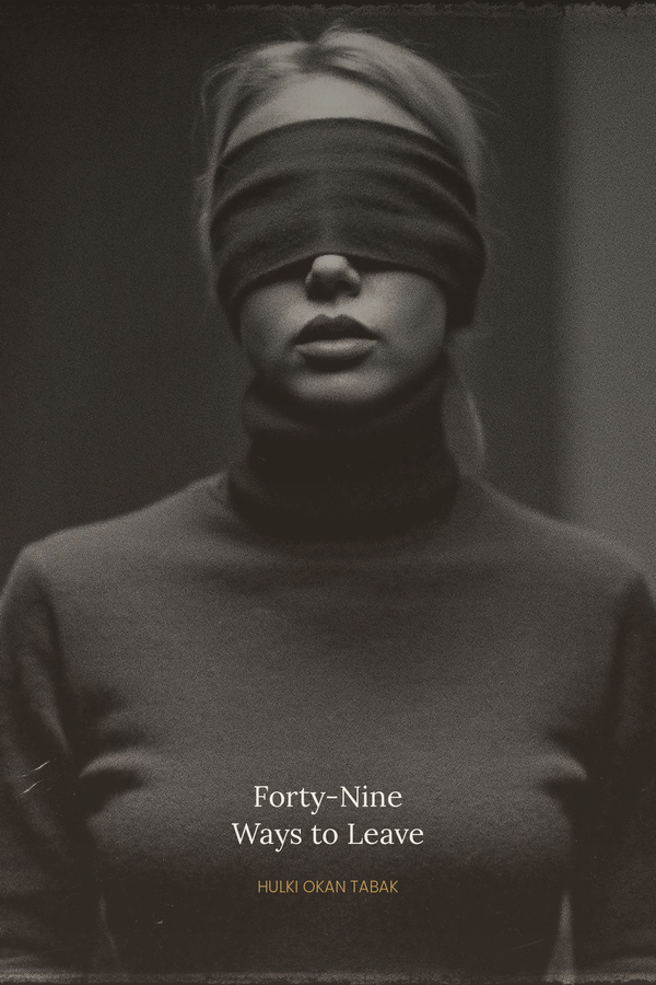 Forty-Nine Ways to Leave, by Hulki Okan Tabak. A dark, sepia-toned photographic cover: a blindfolded woman in a turtleneck against a charcoal ground, the title in a warm serif at lower centre.